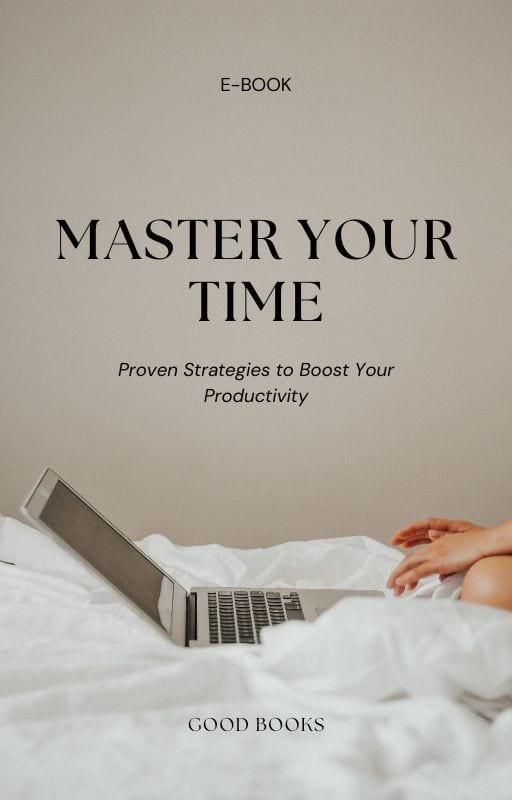 Master Your Time: Proven Strategies to Boost Your Productivity by Good Books