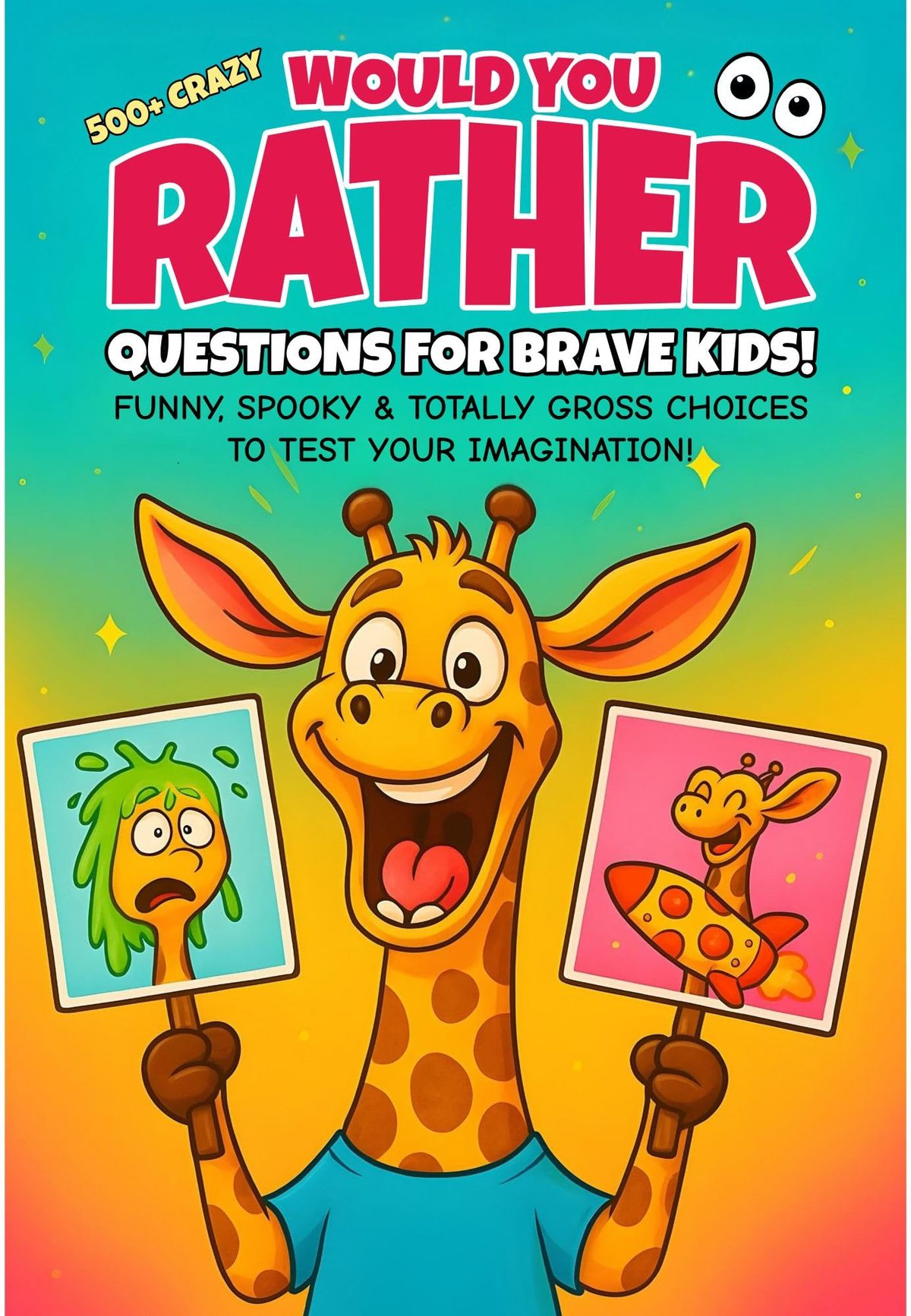 500+ Crazy Would You Rather Questions For Brave Kids: Funny, Spooky, & Totally Gross Choices To Test Your Imagination by Miguel A. Gallardo