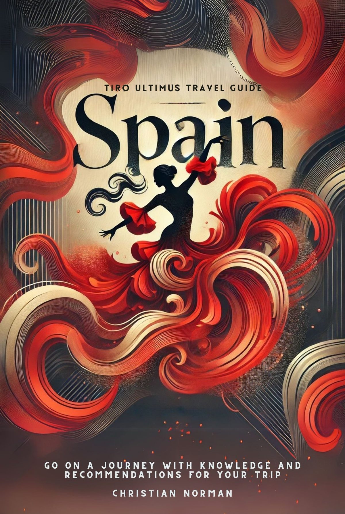 Tiro Ultimus Spain Travel Guide: Go on a Journey with Knowledge and Recommendations for your Trip by Christian Norman