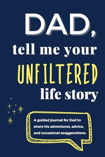 Dad, Tell Me Your UNFILTERED Life Story: A Guided Journal for Dad to Share His Adventures, Life Lessons, Epic Fails & Unfiltered Memories by Agnes Spellman Books