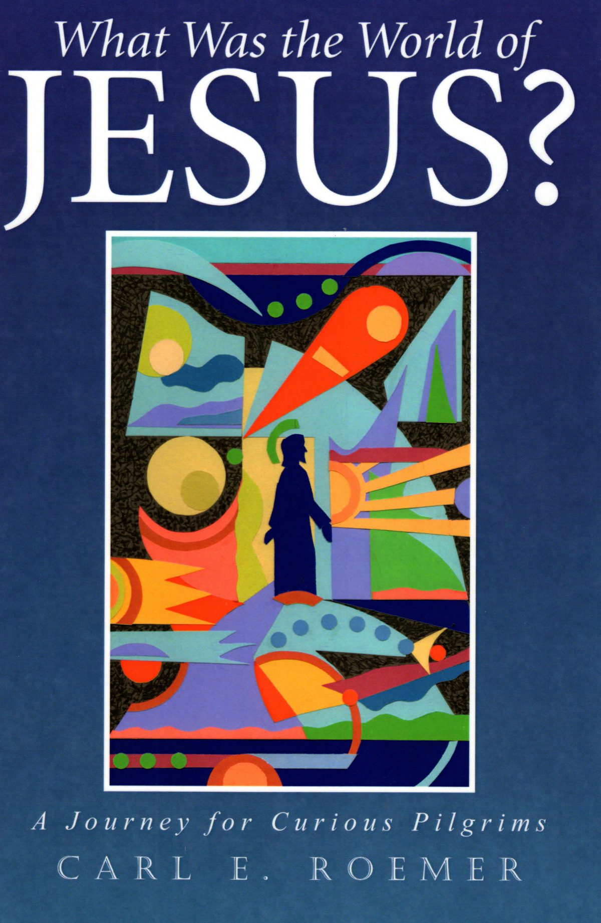 What was the World of Jesus: A Journey for Curious Pilgrims by Carl Roemer