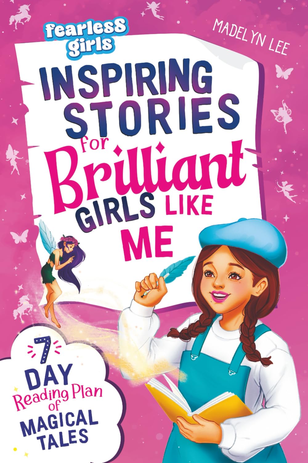 Fearless Girls: Inspiring Stories for Brilliant Girls Like Me: 7-Day Reading Plan of Magical Tales to Inspire Leadership, Fuel Self-Confidence, Inner Strength & Creativity (Positive Kids Books) by Madelyn Lee