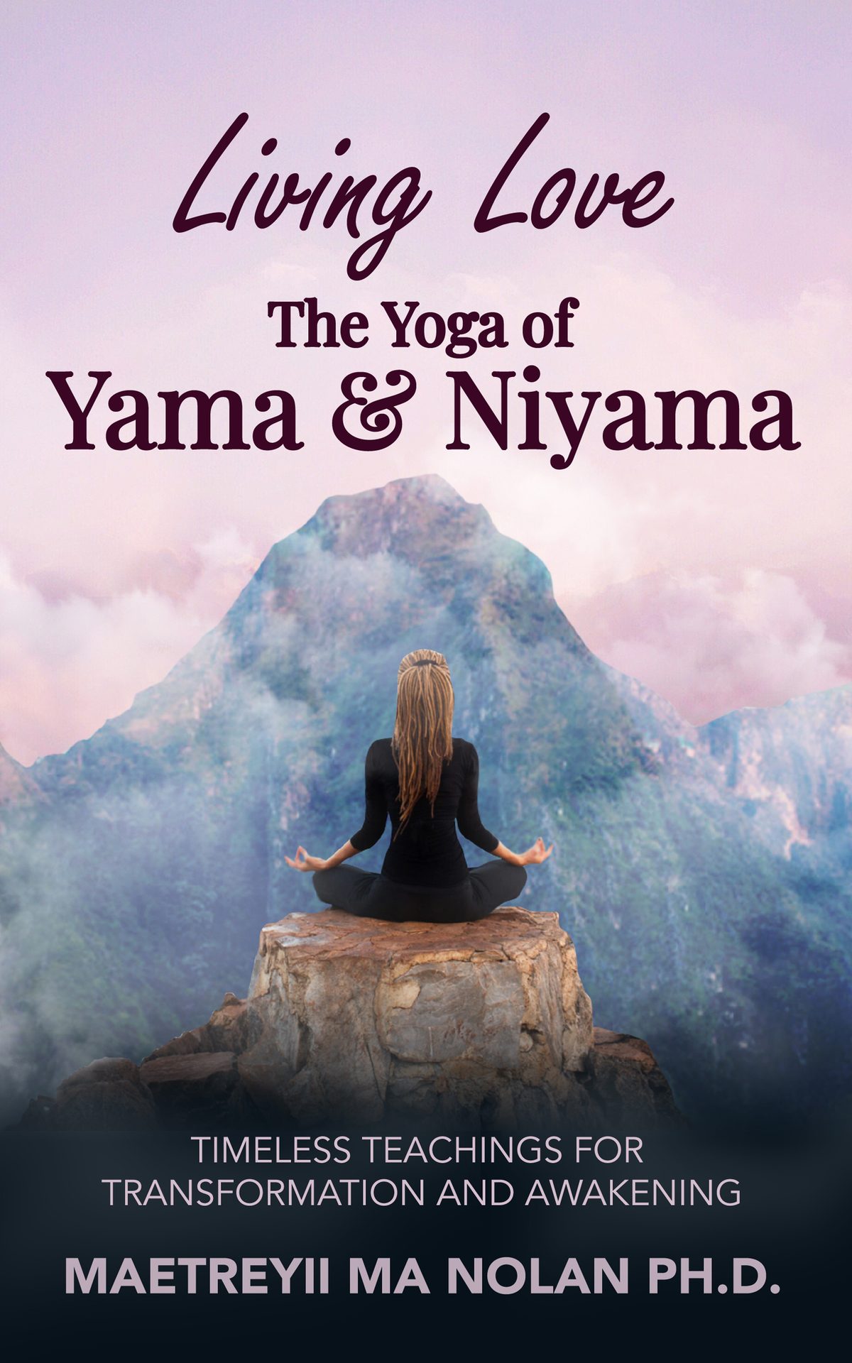 Living Love the Yoga of Yama and Niyama by Maetreyii Ma Nolan