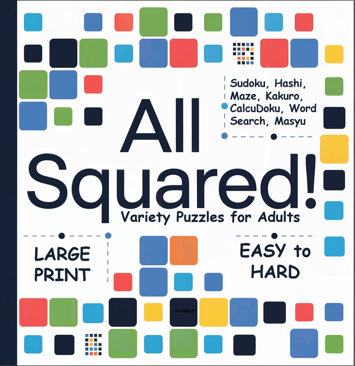 All Squared! 100+ Variety Puzzles for Adults: Large Print Mixed Puzzle Activity Book: Sudoku, Hashi, Maze, Kakuro, CalcuDoku, Hitori, Masyu, Word Search with Solutions by Benedikt