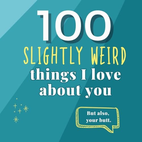 100 Slightly Weird Things I Love About You: A Funny and Heartfelt Fill-in-the-Blank Gift and Anniversary Book for Your (Boyfriend, Girlfriend, Husband, Wife, or Partner) by Agnes Spellman Books