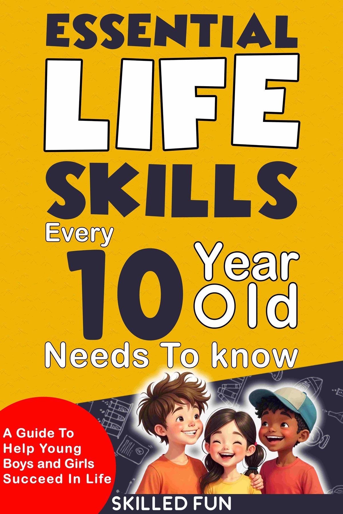 Essential Life Skills Every 10-Year-Old Needs to Know by Skilled Fun