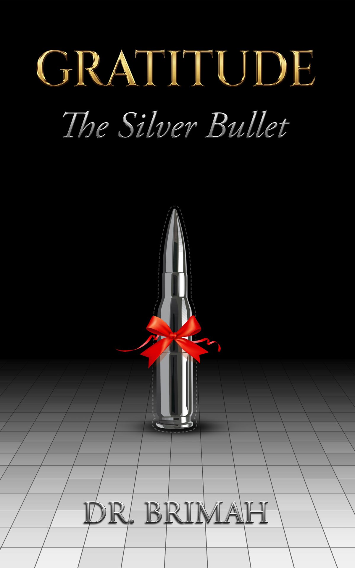 Gratitude: The Silver Bullet by Dr. Perry Isa Brimah