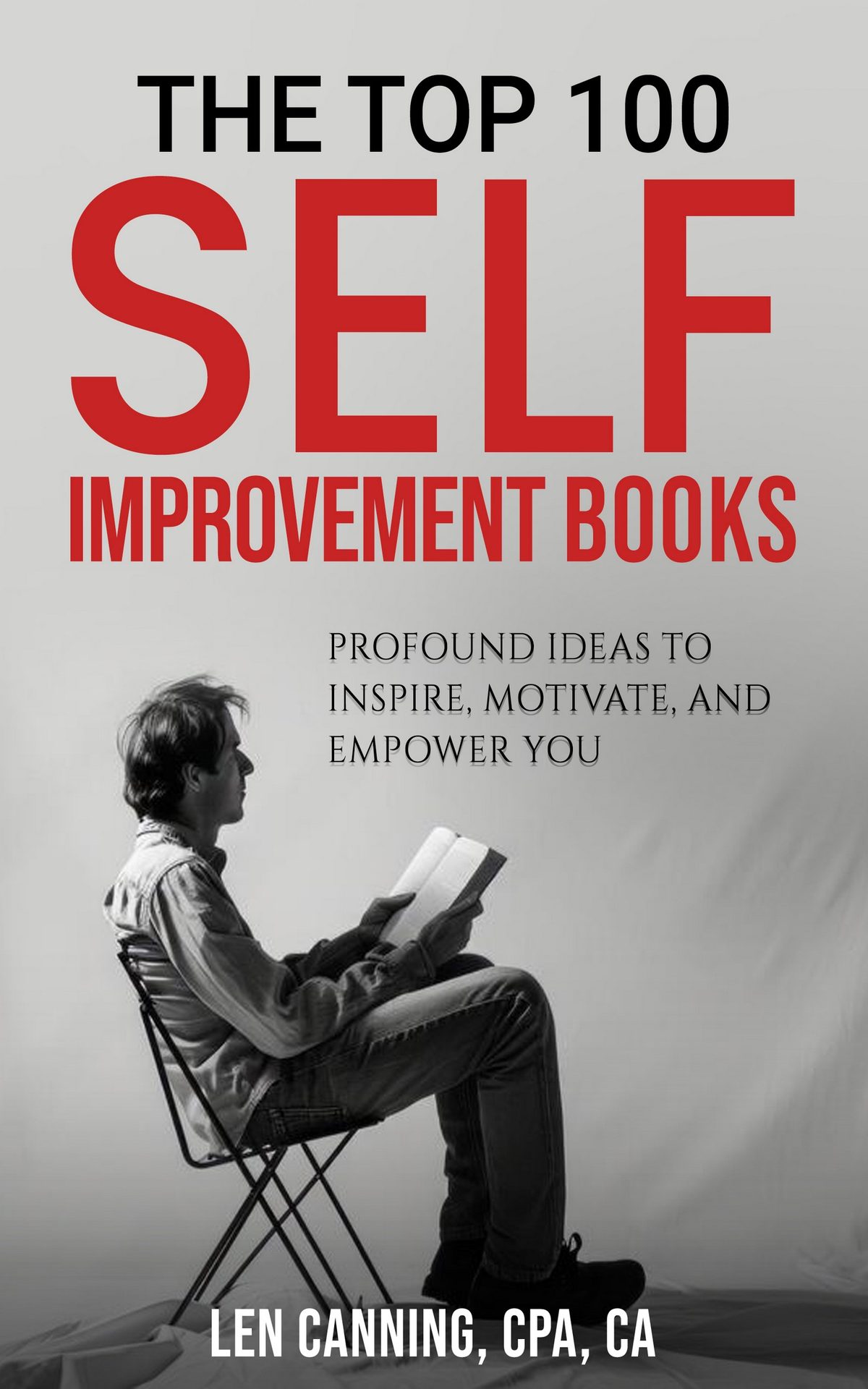 THE TOP 100 SELF IMPROVEMENT BOOKS - Profound Ideas to Inspire, Motivate, and Empower You by Len Canning CPA CA
