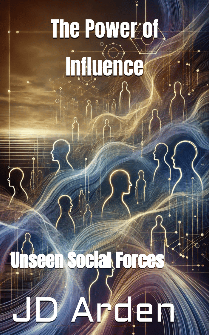The Power of Influence: Unseen Social Forces by JD Arden