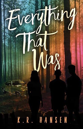 Everything That Was by K.R. Hansen