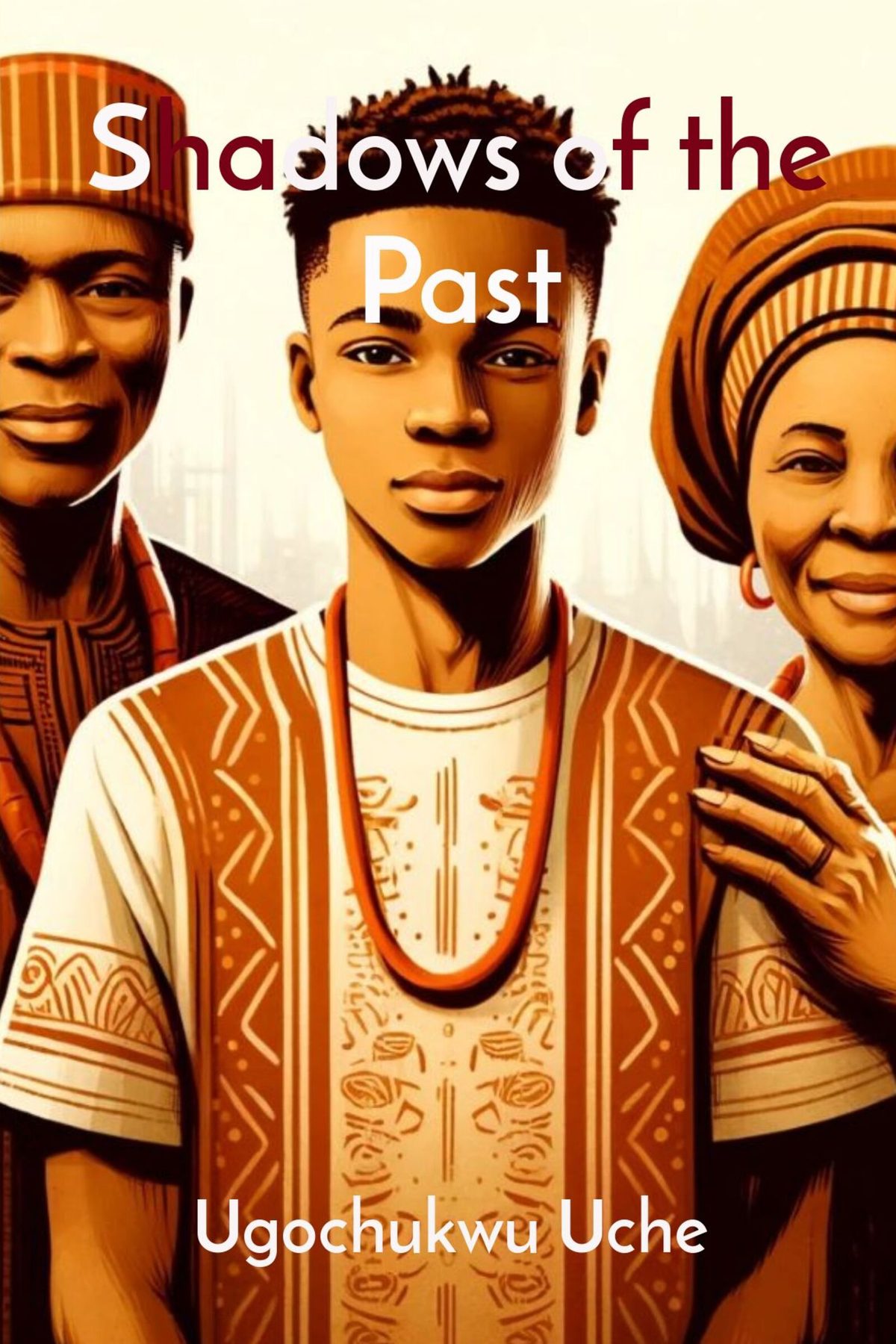 Shadows of the Past by Ugochukwu U Uche