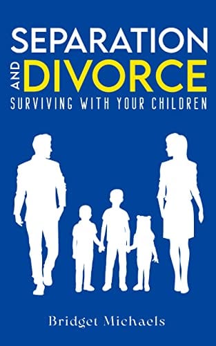 SEPARATION AND DIVORCE: SURVIVING WITH YOUR CHILDREN by B.Michaels