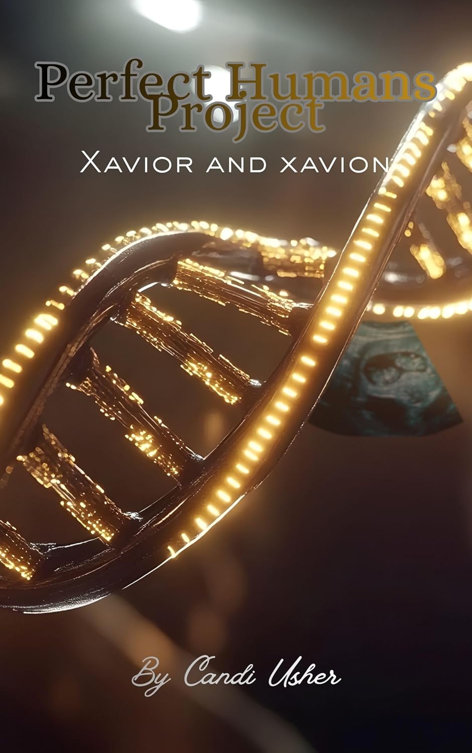 Perfect Humans Project: Xavior and Xavion (Perfect Humans Saga Book 5) by Candi Usher