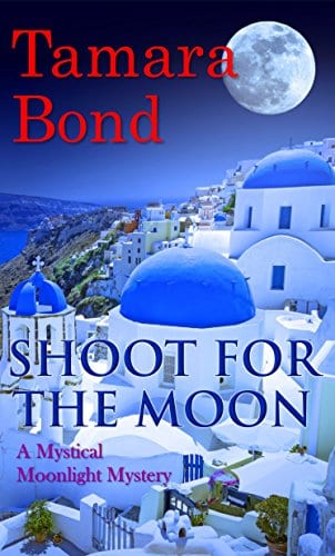 Shoot for the Moon: Mystical Moonlight Mysteries, Book 2 by Tamara Bond