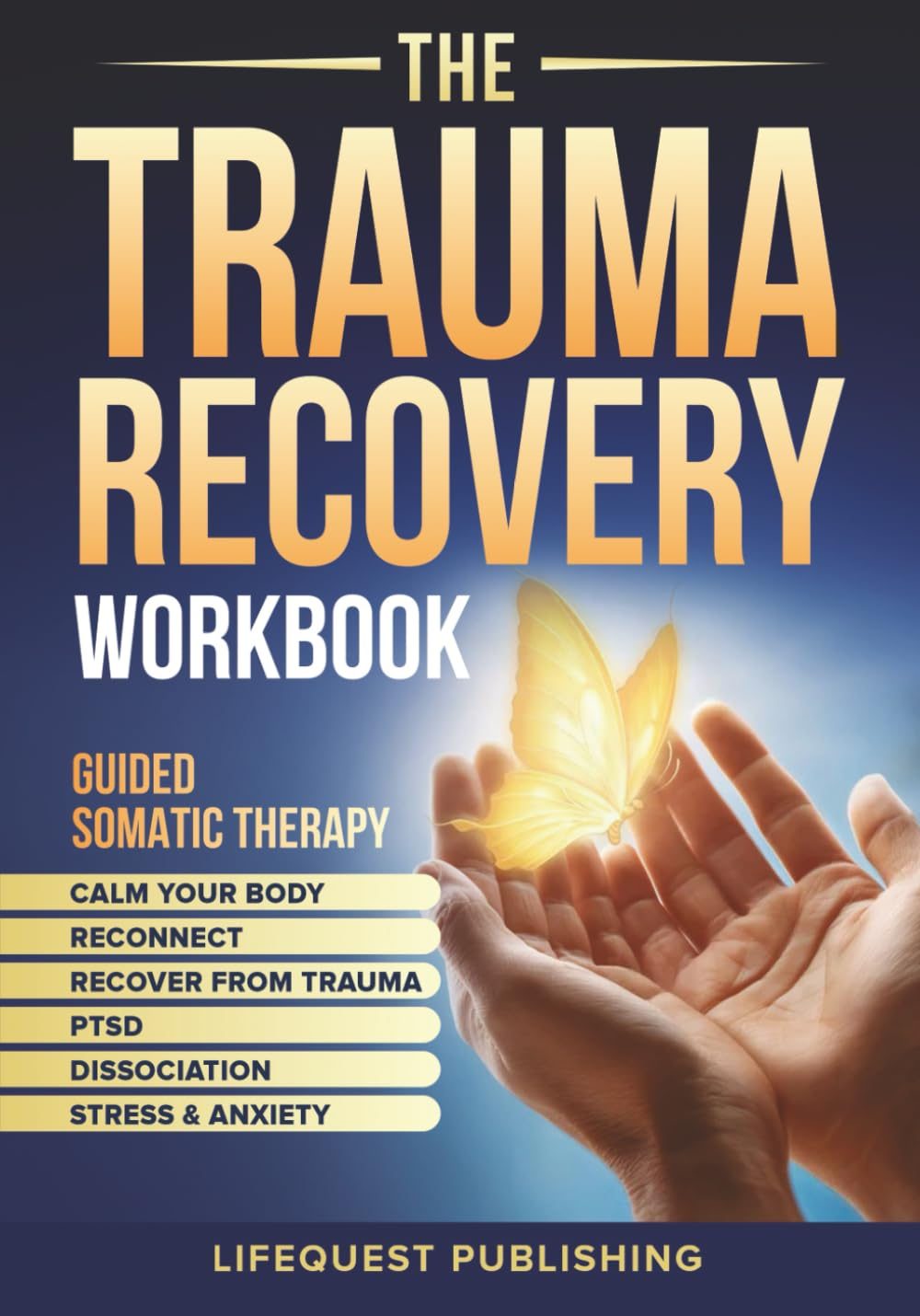 The Trauma Recovery Workbook: Somatic Therapy for Easing Stress and Anxiety, Restoring a Sense of Safety, and Empowering Your Journey to Deep and Lasting Recovery from Trauma, PTSD, and Dissociation by LifeQuest Publishing