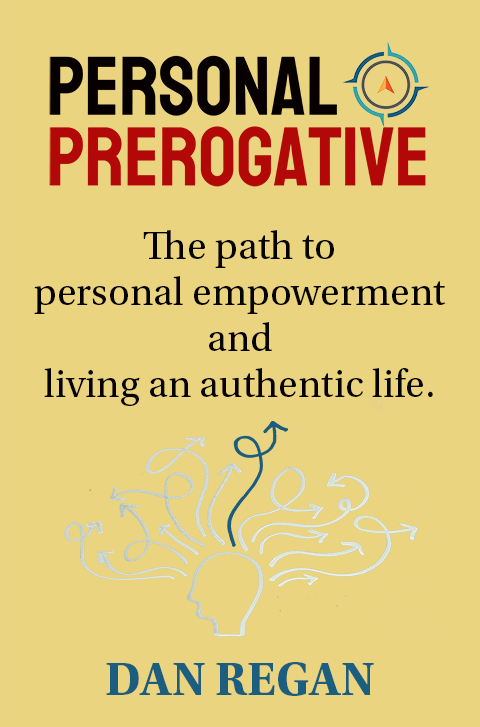 Personal Prerogative: The Path to Personal Empowerment and Living an Authentic Life by Dan Regan