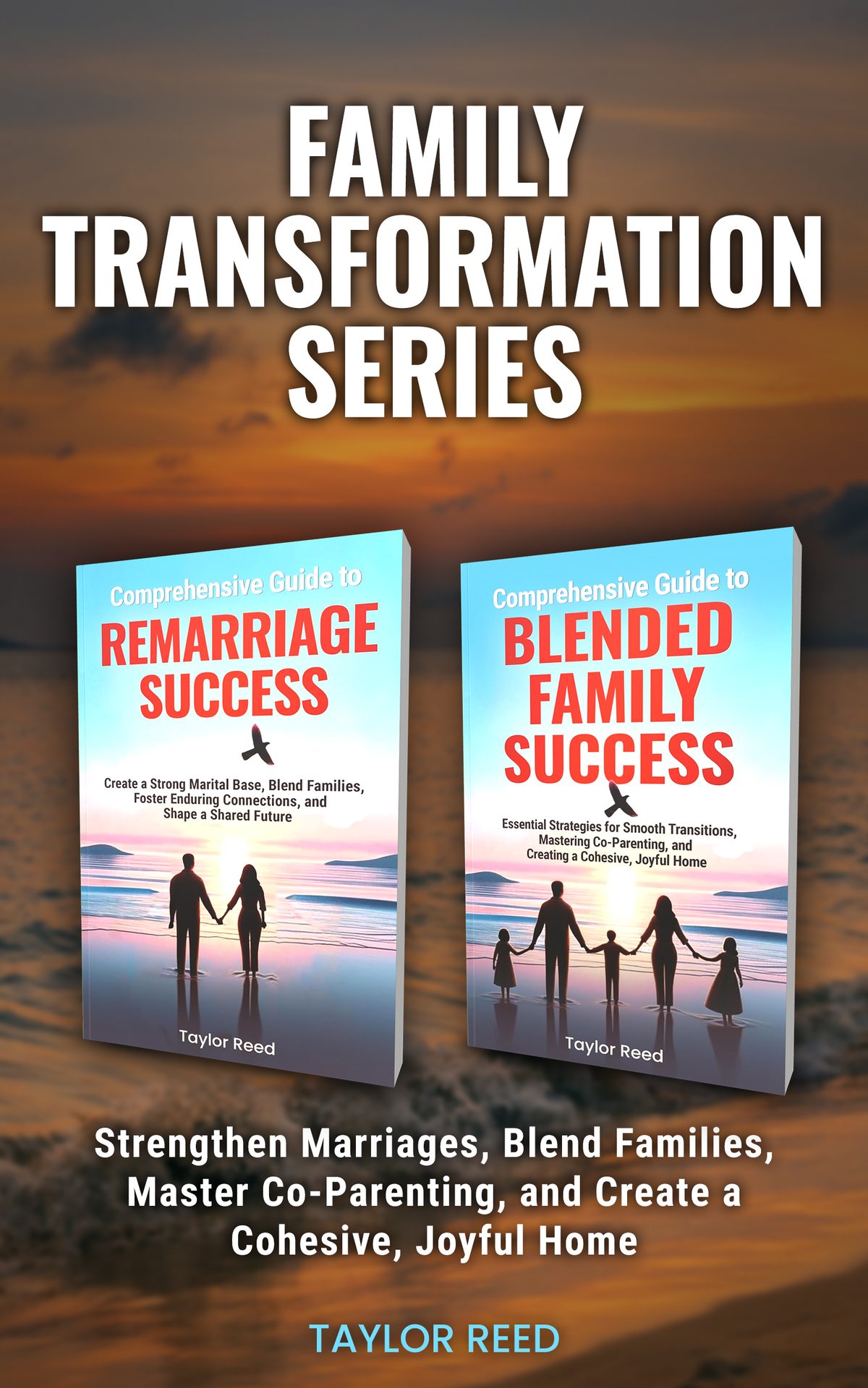 Family Transformation Series: Strengthen Marriages, Blend Families, Master Co-Parenting, and Create a Cohesive, Joyful Home by Taylor Reed