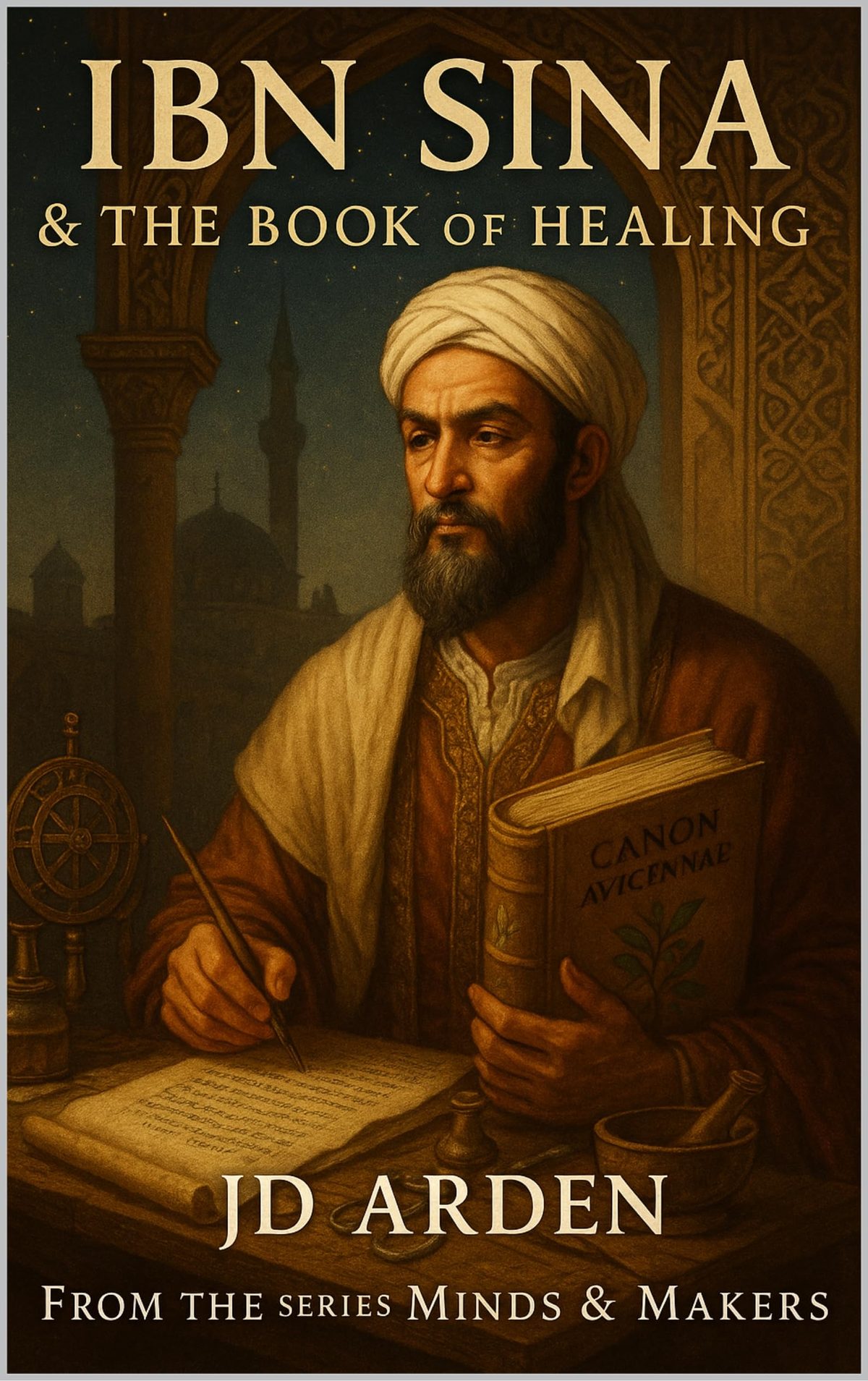 Ibn Sina: The Book of Healing (Minds & Makers: The Humans Behind the Breakthroughs) by JD Arden