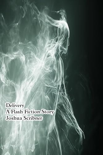 Delivery: A Flash Fiction Story by Joshua Scribner