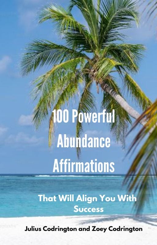 100 Powerful Abundance Affirmations: That Will Align You With Success by Julius Codrington