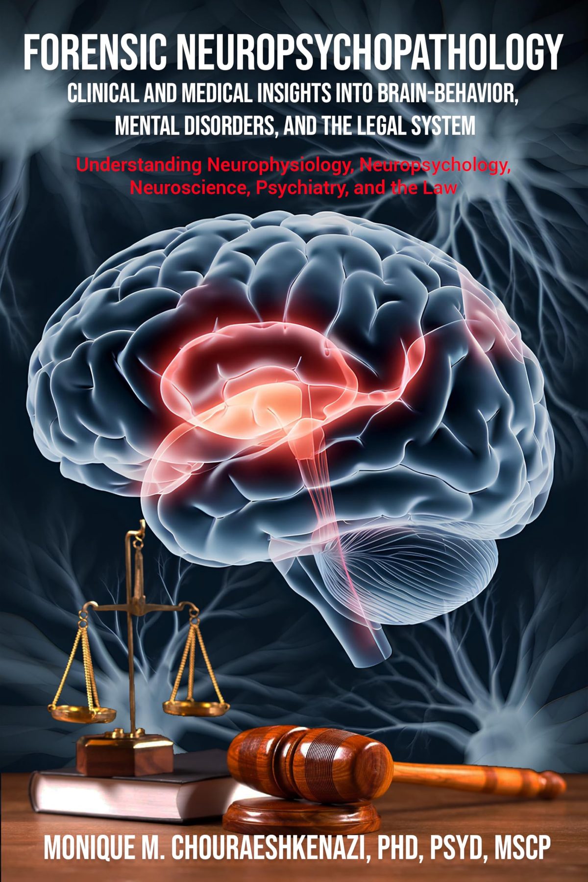 Forensic Neuropsychopathology: Clinical and Medical Insights into Brain-Behavior, Mental Disorders, and the Legal System Vol. 1 by Dr. Monique M. Chouraeshkenazi