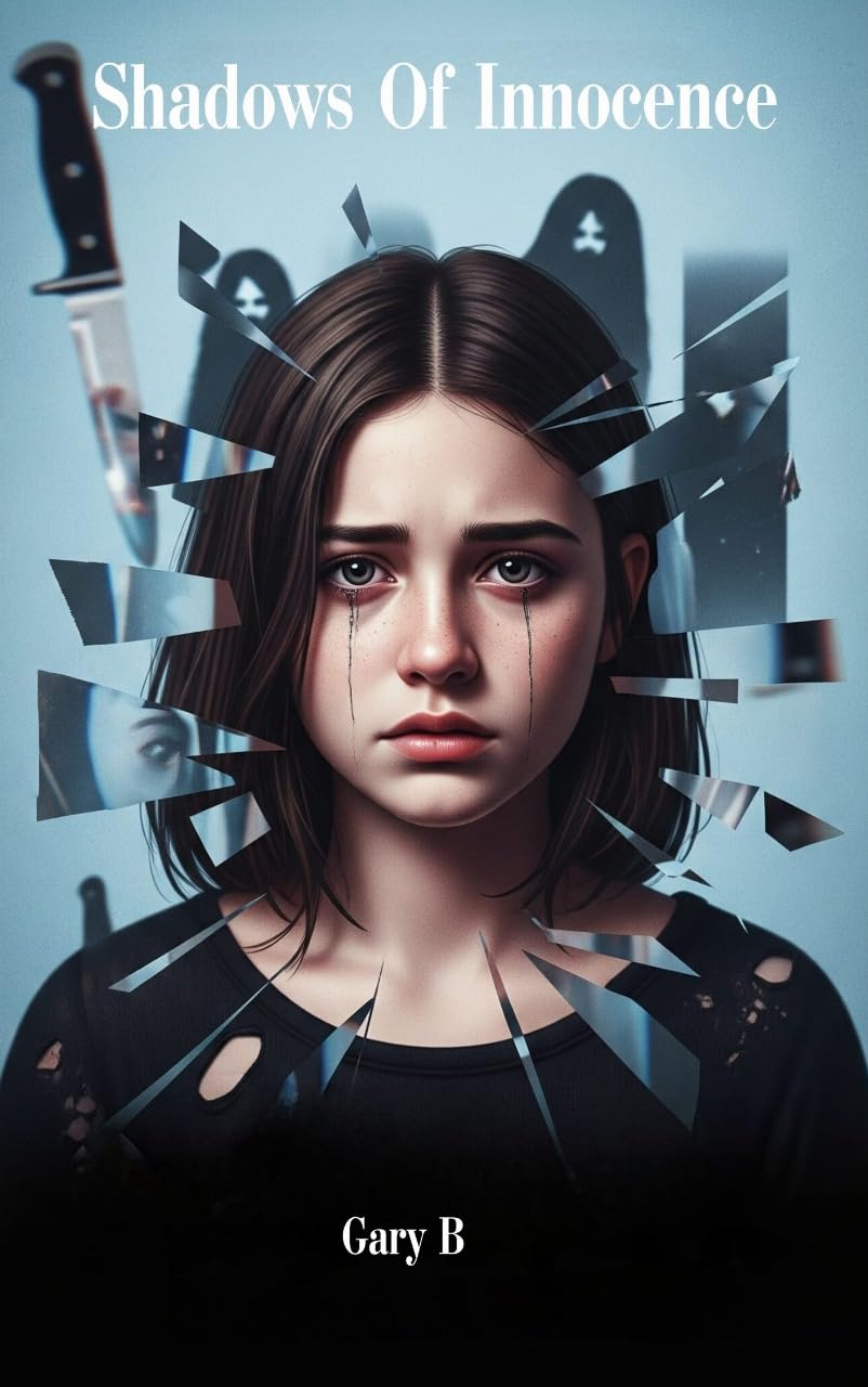 Shadows Of Innocence: A YA Psychological Thriller of Fear, Friendship, and Hidden Truths by Gary B