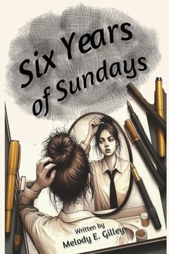 Six Years of Sundays by Melody E Gilley