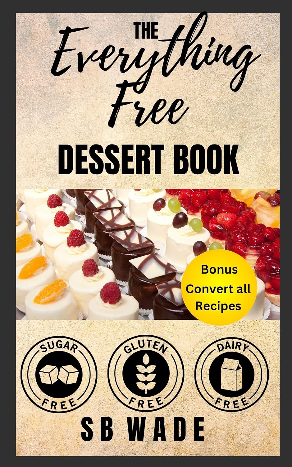 The Everything Free Dessert Book: Sugar Free, Gluten Free, Dairy Free by SB Wade