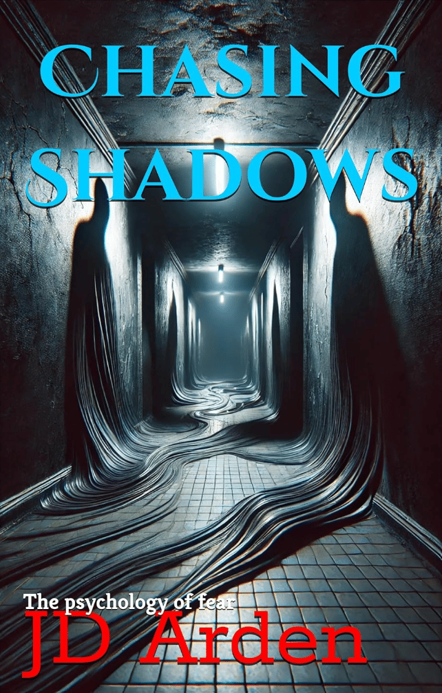 Chasing Shadows: The psychology of fear by JD Arden