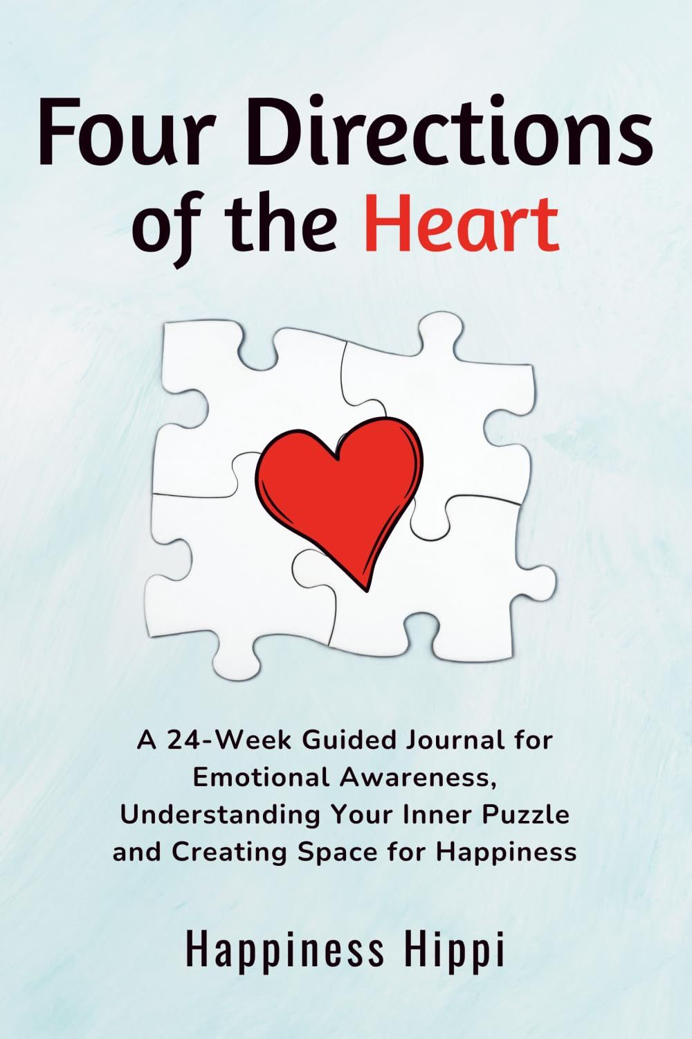 Four Directions of the Heart: A 24-Week Guided Journal for Emotional Awareness, Understanding Your Inner Puzzle, and Creating Space for Happiness by Happiness Hippi