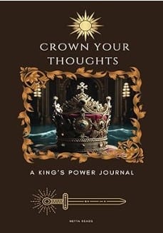Crown Your Thoughts A King's Power Journal: With Guided Self-Discovery, Self-Love and included Activities by Netta Reads