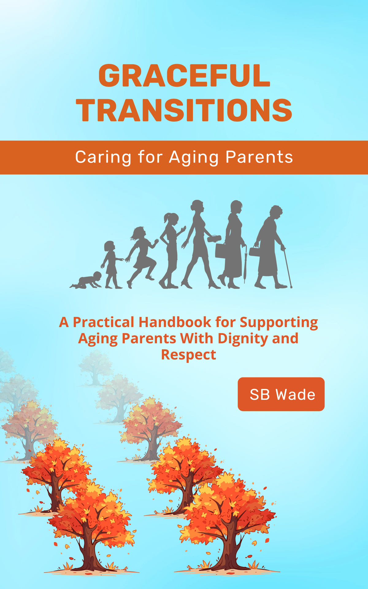 Graceful Transitions: Navigating the Journey With Aging Parents by SB Wade