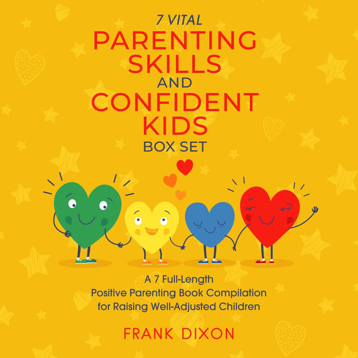 The 7 Vital Parenting Skills and Confident Kids Box Set: A 7 Full-Length Positive Parenting Book Compilation for Raising Well-Adjusted Children by Frank Dixon