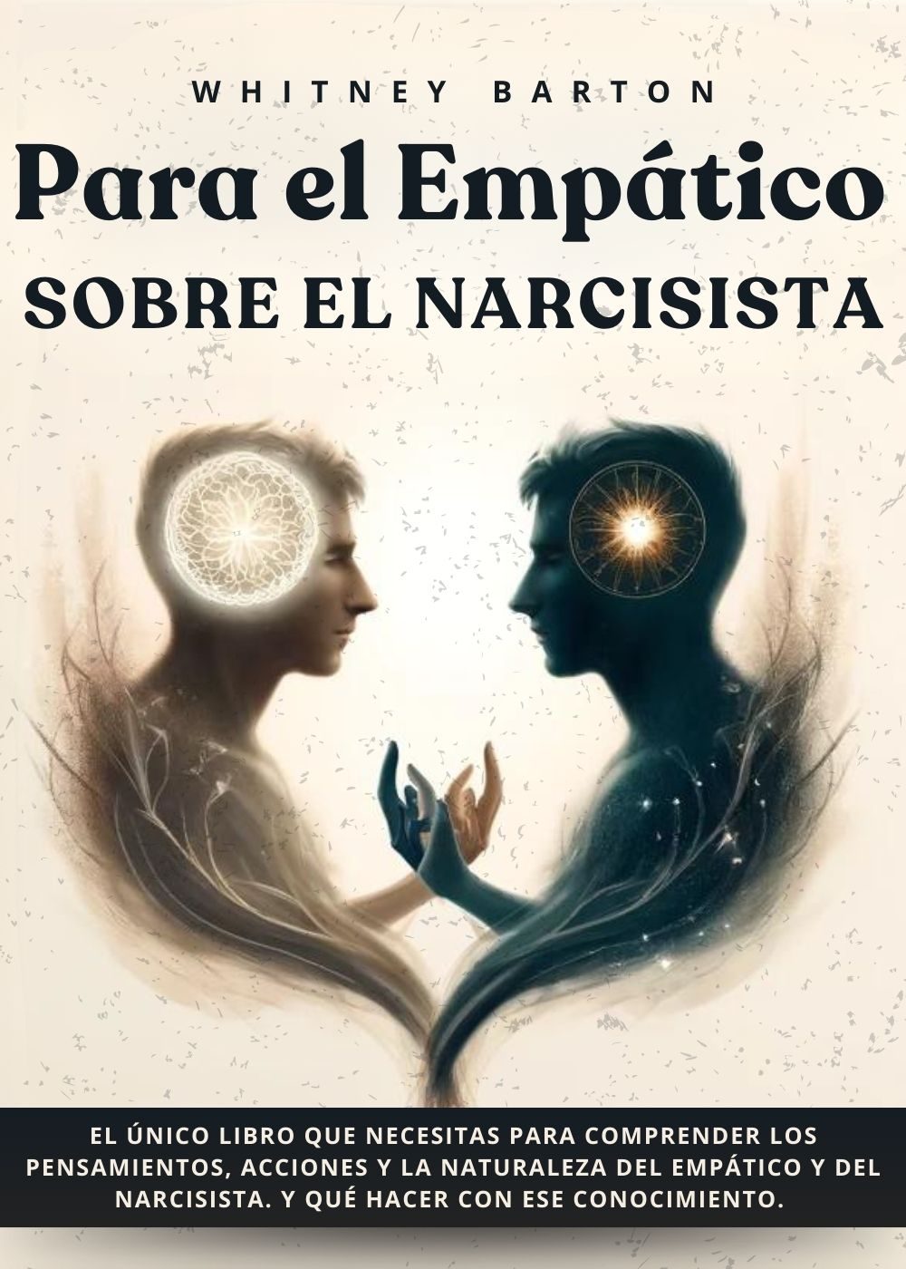 Para el Empático Sobre el Narcisista [For the Empath About the Narcissist]: El Único Libro que Necesitas para Comprender los Pensamientos, Acciones y la Naturaleza del Empático y del Narcisista by Whitney Barton