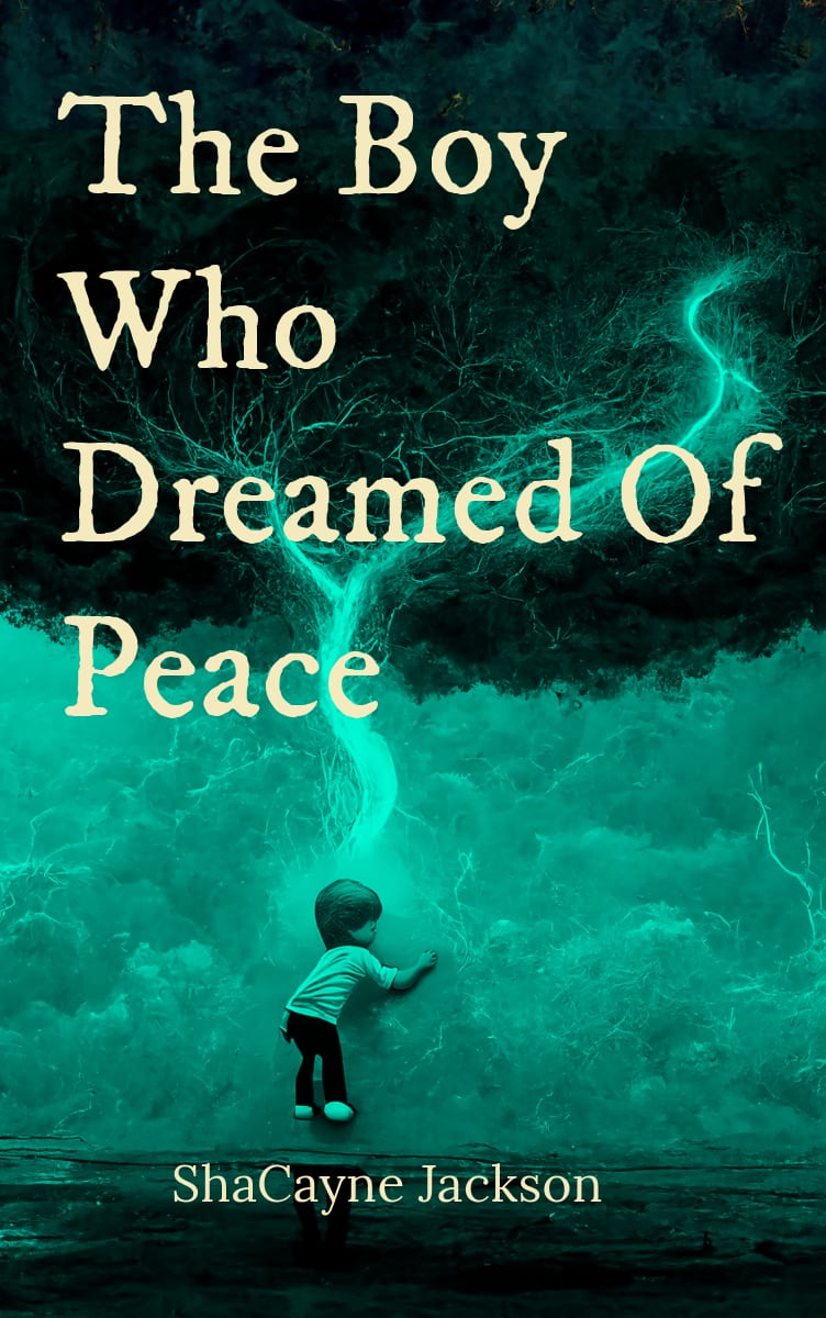 The Boy Who Dreamed Of Peace by ShaCayne Jackson