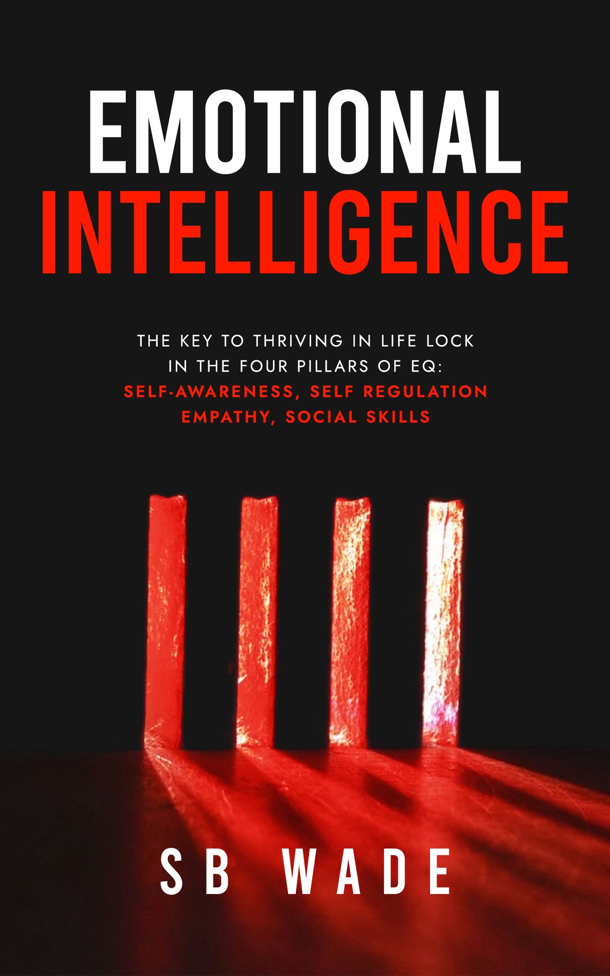 Emotional Intelligence: The Key to Thriving in Life by SB Wade