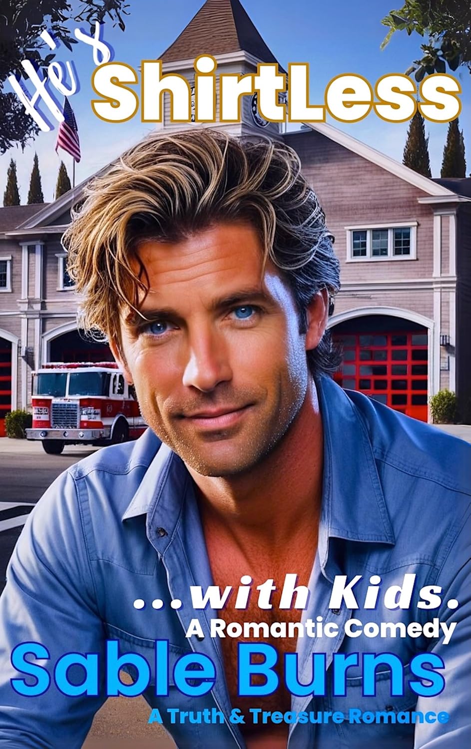 He's Shirtless... with Kids. (Truth & Treasure Romance Book 1) by Sable Burns