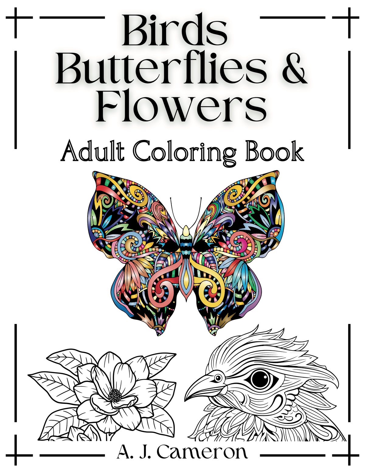 Adult Coloring Book: Birds, Butterflies and Flowers by A. J. Cameron