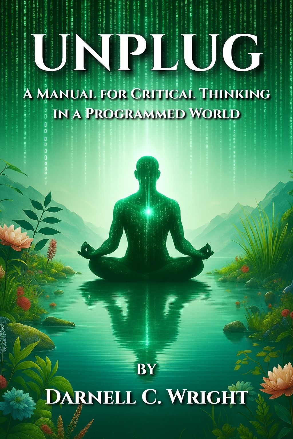 Unplug: A Manual for Critical Thinking in a Programmed World by Darnell Wright