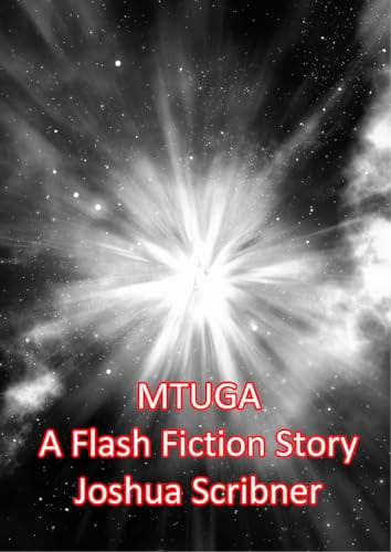 MTUGA: A Flash Fiction Story by Joshua Scribner