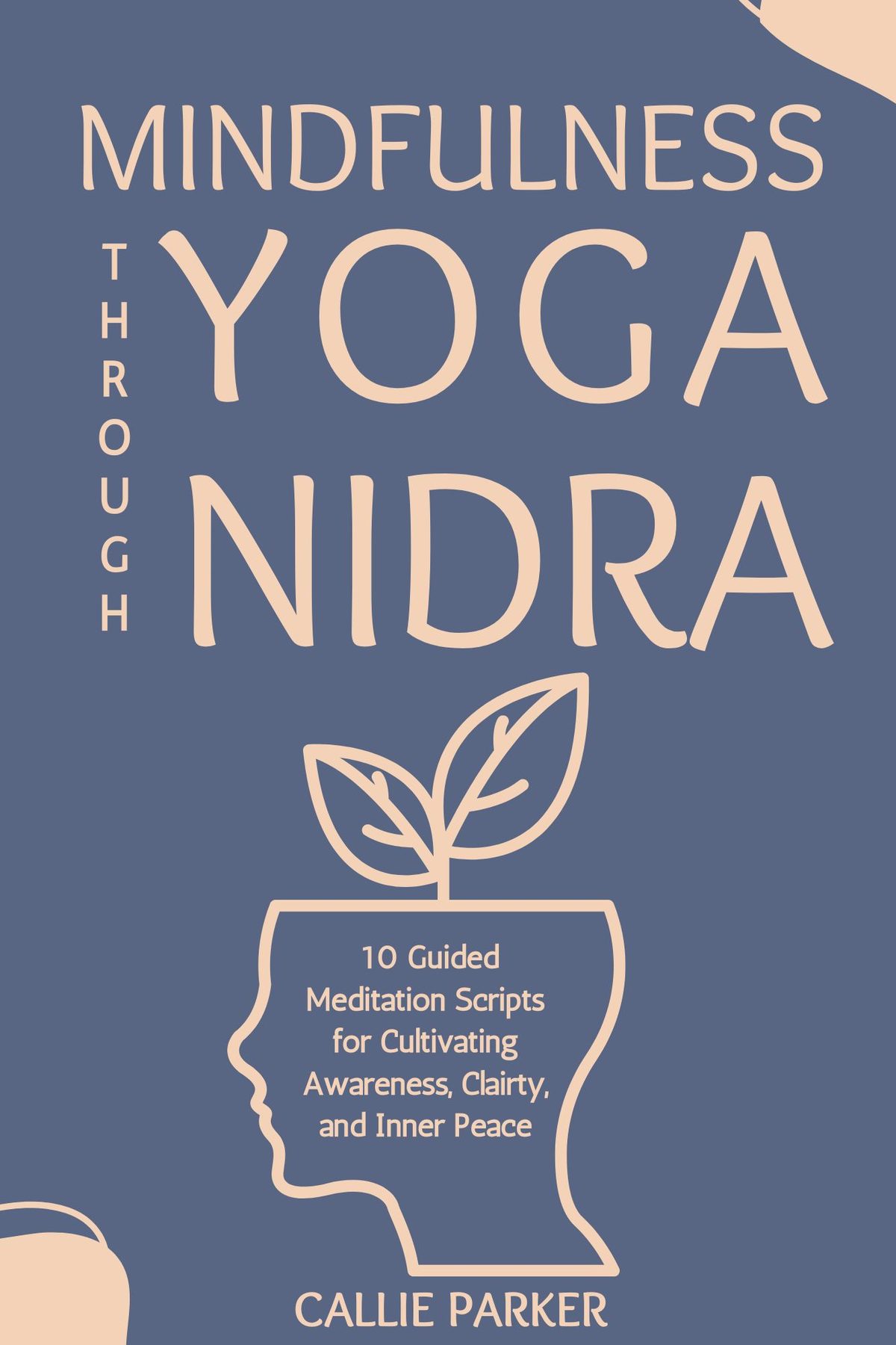 Mindfulness Through Yoga Nidra by Callie Parker