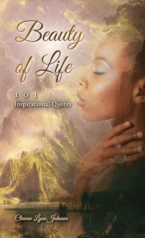 Beauty of Life: 101 Inspirational Quotes by Cleanne Johnson