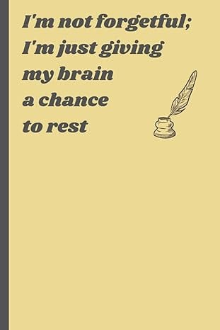 I'm not forgetful; I'm just giving my brain a chance to rest.: Gift Notebook Journal For Seniors, Notebook For Friends And Family by Iman Khalid