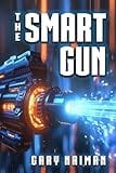 The Smart Gun: A Technothriller by Gary Naiman