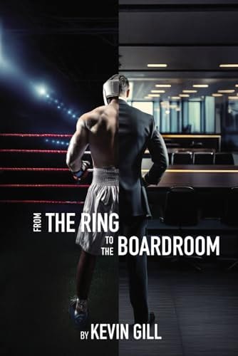 From the Ring to the Boardroom by Kevin Gill