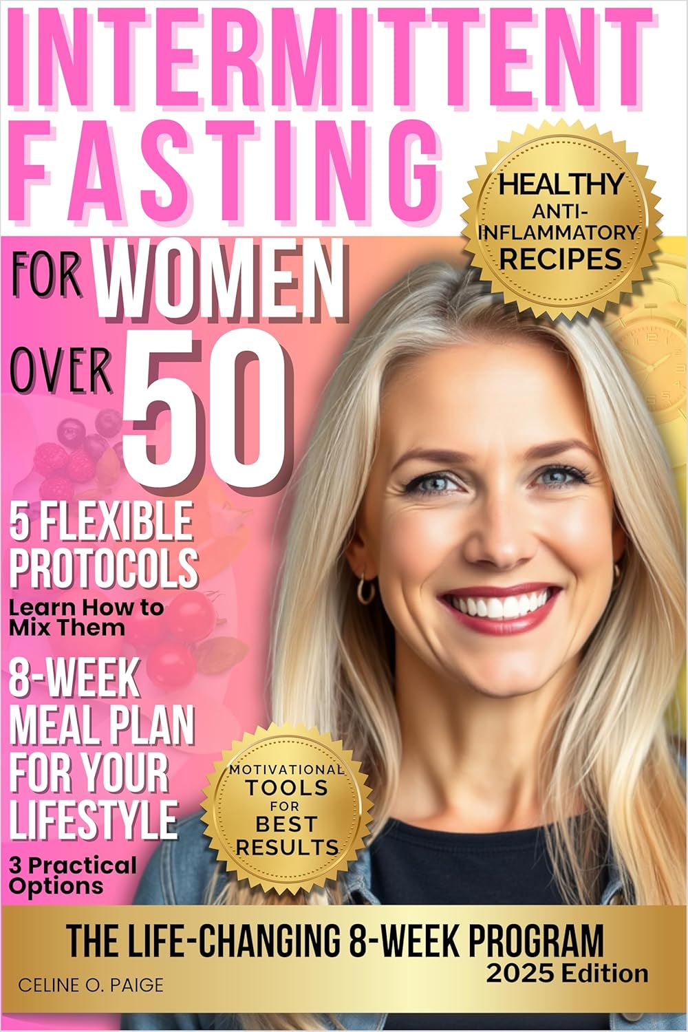Intermittent Fasting for Women over 50: The Life-Changing 8-Week Program. Easily Achieve Ideal Weight, Mental Focus and Long-Term Health. Healthy Recipes and Motivational Tools Included by Celine O. Paige