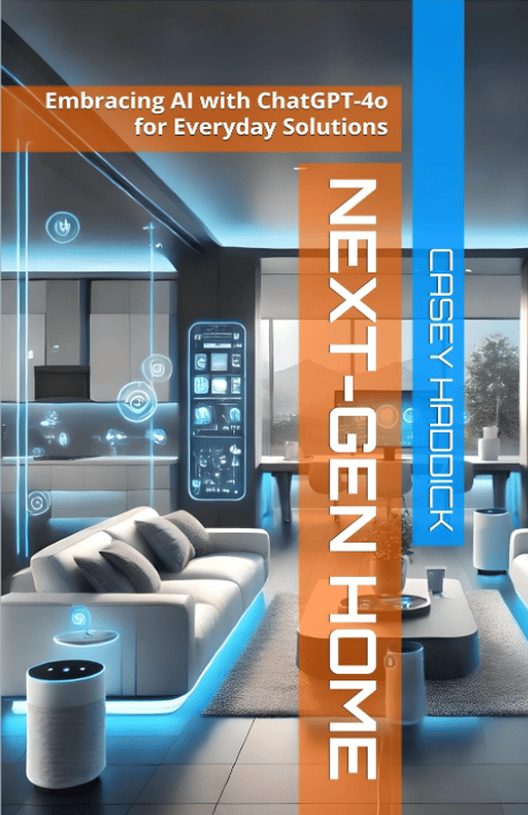 Next-Gen Home: Embracing AI with ChatGPT 4o for Everyday Solutions by Casey Haddick