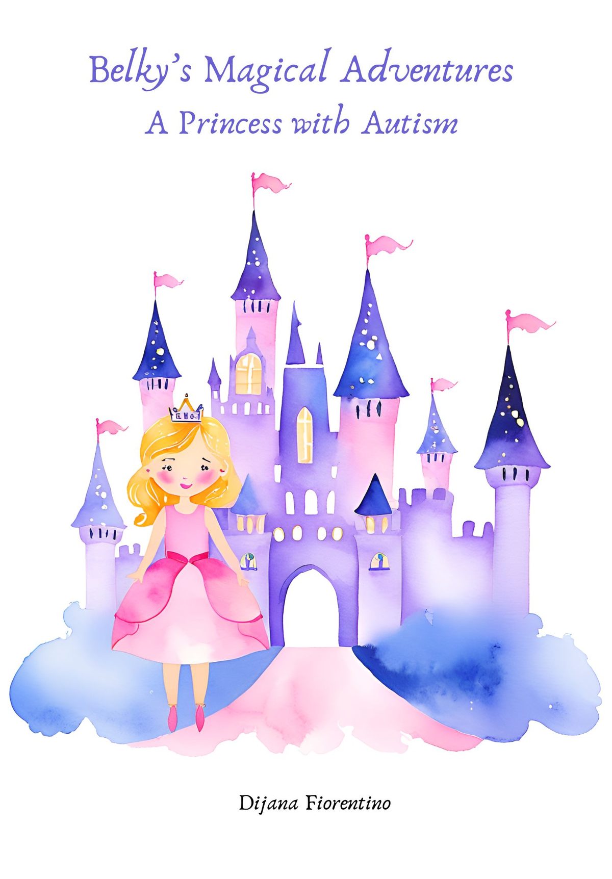 Belky's Magical Adventures A Princess with Autism by Dijana Fiorentino