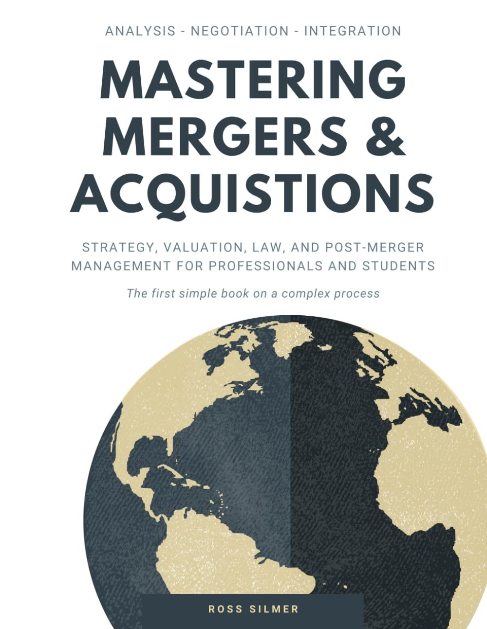 Mastering Mergers & Acquisitions: Strategy, Valuation, Law, and Post-Merger Management for Professionals and Students (Finance) by Ross Silmer
