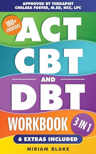 ACT, CBT & DBT Workbook: 3 in 1: Ultimate Guide to Overcoming Anxiety and Depression With 180+ Acceptance & Commitment, Cognitive, and Dialectical Behavioral Therapy Exercises (Inner Growth Book 2) by Miriam Blake